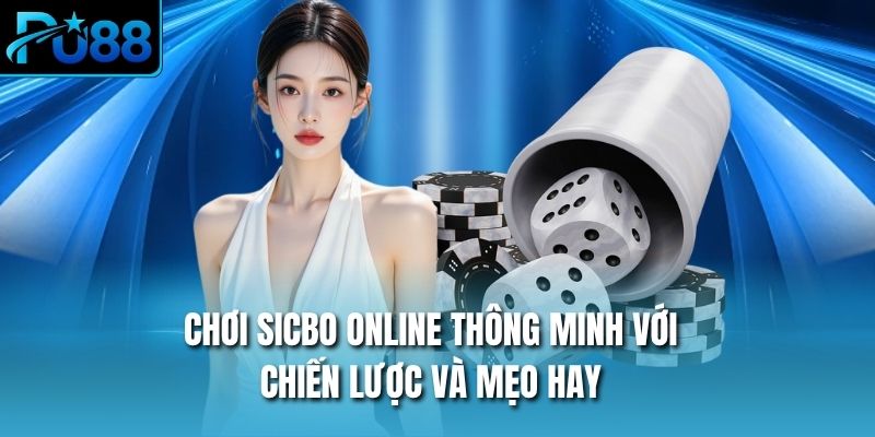 Chơi sicbo online thông minh với chiến lược và mẹo hay