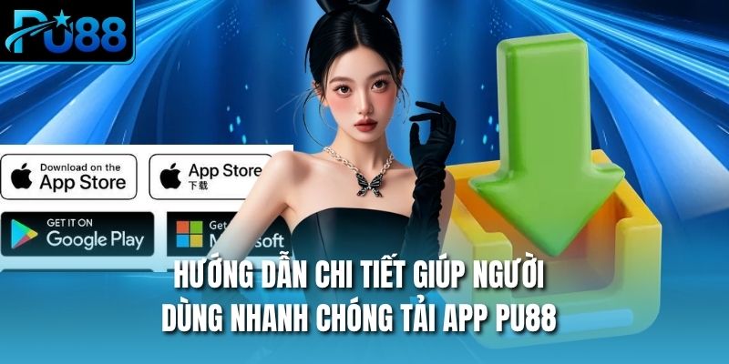 Hướng dẫn chi tiết giúp người dùng nhanh chóng tải app PU88