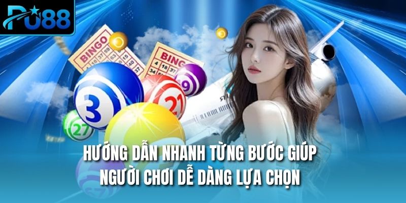 Hướng dẫn nhanh từng bước giúp người chơi dễ dàng lựa chọn
