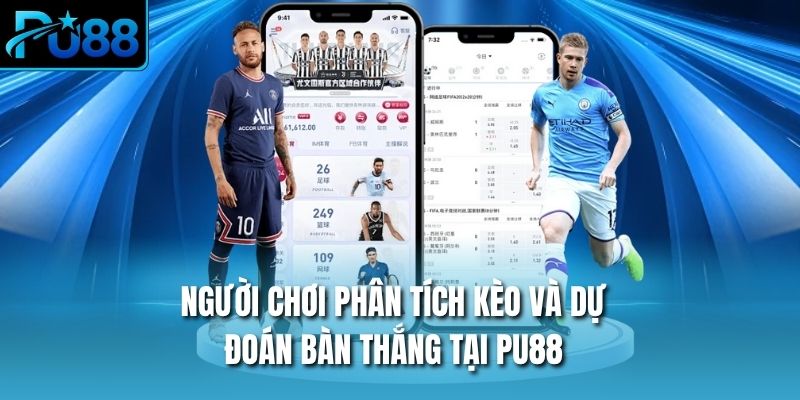 Người chơi phân tích kèo và dự đoán bàn thắng tại PU88
