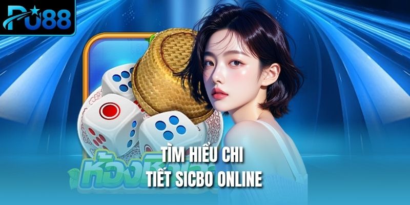 Tìm hiểu chi tiết sicbo online